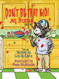 Title: Don't Be That Kid! At Home, Author: Lois McGuire