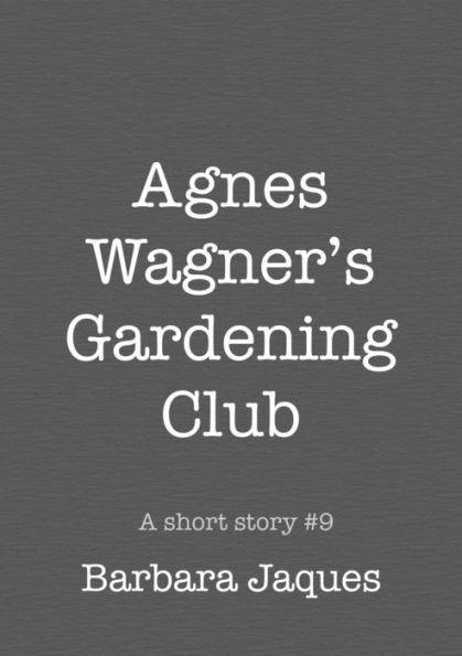 Agnes Wagner's Gardening Club