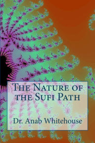 Title: The Nature of the Sufi Path, Author: Anab Whitehouse