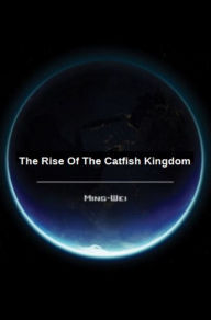 Title: The Rise of the Catfish Kingdom, Author: Ming Wei