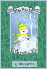 Title: The Ghostly Ghastlys Book 8: The Great Ghost Snow, Author: Barbara Godwin
