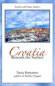 Title: Croatia: Beneath the Surface, Author: Tania Romanov