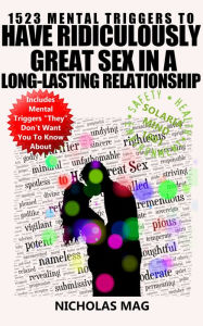 Title: 1523 Mental Triggers to Have Ridiculously Great Sex in a Long-Lasting Relationship, Author: Nicholas Mag