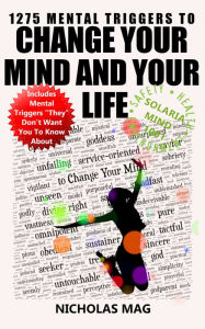 Title: 1275 Mental Triggers to Change Your Mind and Your Life, Author: Nicholas Mag