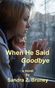 Title: When He Said Goodbye, Author: Sandra Bruney