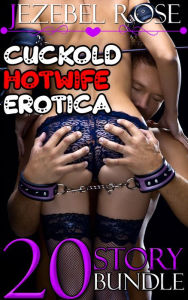 Title: Cuckold Hotwife Erotica 20 Story Bundle, Author: Jezebel Rose