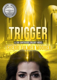 Title: Trigger, A The Earthside Trilogy Novel, Author: Sherri Fulmer Moorer