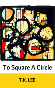 Title: To Square a Circle, Author: TK Lee