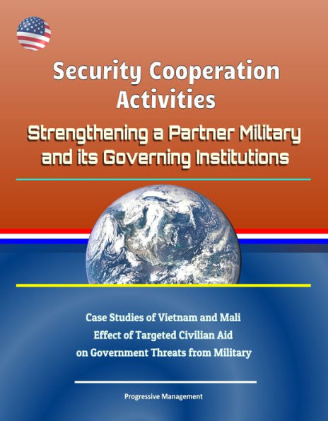Security Cooperation Activities: Strengthening a Partner Military and its Governing Institutions - Case Studies of Vietnam and Mali, Effect of Targeted Civilian Aid on Government Threats from Military