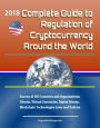 2018 Complete Guide to Regulation of Cryptocurrency Around the World: Survey of 130 Countries and Organizations - Bitcoin, Virtual Currencies, Digital Money, Blockchain Technologies Laws and Policies