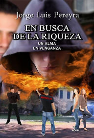 Title: En busca de la riqueza: Un alma en venganza, Author: Jorge Luis Pereyra