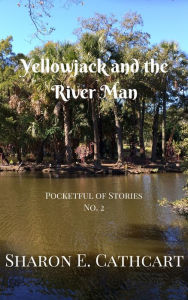 Title: Yellowjack and the River Man, Author: Sharon E. Cathcart