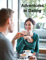 Title: Adventures In Dating, Author: Mario V. Farina