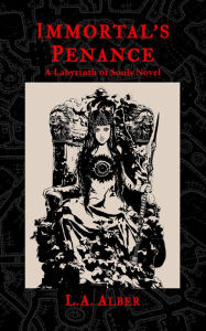 Title: Immortal's Penance: A Labyrinth of Souls Novel, Author: L.A. Alber