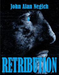 Title: Retribution, Author: John Alan Negich