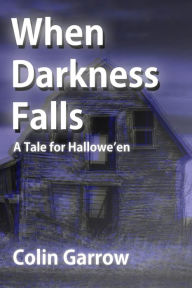 Title: When Darkness Falls, Author: Colin Garrow