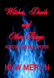 Title: Witches, Devils and Other Things, Author: Huw Merlin