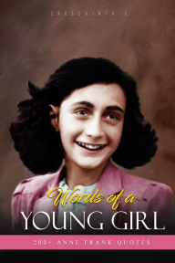 Title: Words of A Young Girl: 200+ Anne Frank Quotes, Author: Sreechinth C