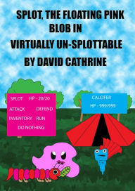 Title: Splot, the Floating Pink Blob in: Virtually Un-Splottable, Author: David Cathrine
