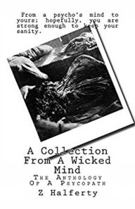 Title: A Collection From A Wicked Mind: The Anthology of a Psychopath, Author: Z Halferty