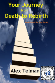 Title: Your Journey from Death to Rebirth, Author: Alex Telman