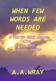 Title: When Few Words Are Needed, Author: A.A Wray