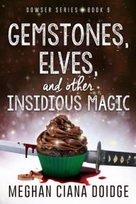 Title: Gemstones, Elves, and Other Insidious Magic (Dowser 9), Author: Meghan Ciana Doidge