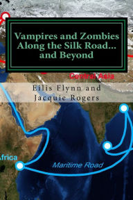 Title: Vampires & Zombies Along the Silk Road...and Beyond, Author: Eilis Flynn