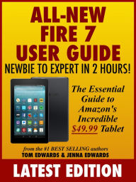 Title: All-New Fire 7 User Guide: Newbie to Expert in 2 Hours, Author: Tom Edwards