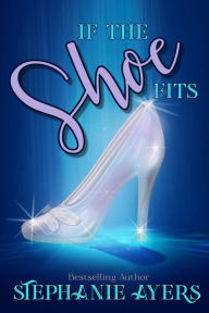 Title: If the Shoe Fits, Author: Stephanie Ayers