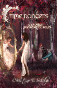Title: Time Dancers and Other Fantastical Tales, Author: Christine E. Schulze