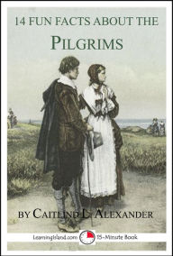 Title: 14 Fun Facts About the Pilgrims, Author: Caitlind L. Alexander