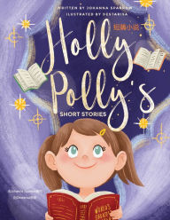 Title: Holly Polly's Short Stories duanpian xiao shuo, Author: Johanna Sparrow