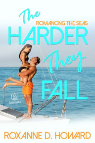 Title: The Harder They Fall, Author: Roxanne D Howard