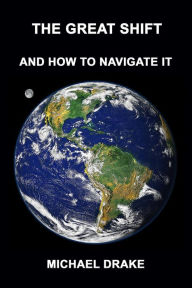 Title: The Great Shift: And How To Navigate It, Author: Michael Drake