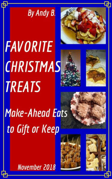 FAVORITE CHRISTMAS TREATS Make-Ahead Eats to Gift or Keep