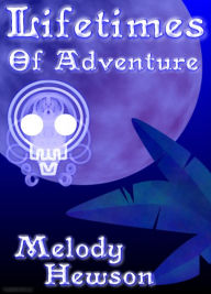 Title: Lifetimes of Adventure, Author: Melody Hewson
