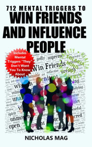 Title: 712 Mental Triggers to Win Friends and Influence People, Author: Nicholas Mag