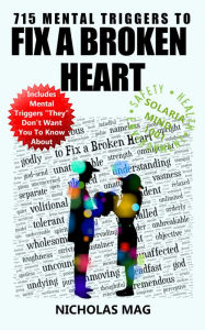 Title: 715 Mental Triggers to Fix a Broken Heart, Author: Nicholas Mag