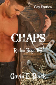 Title: Chaps: (Hot Gay Erotica) Rodeo Boys #3, Author: Gavin E. Black