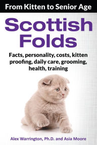 Title: Scottish Folds: From Kitten to Senior Age, Author: Alex Warrington Ph.D.