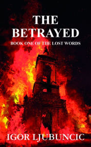 Title: The Betrayed (The Lost Words: Volume 1), Author: Igor Ljubuncic