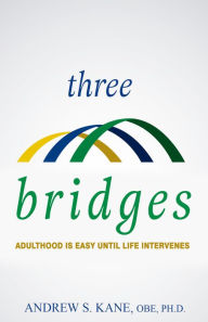 Title: Three Bridges: Adulthood is Easy Until Life Intervenes, Author: Andrew Kane