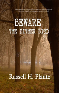 Title: Beware the Dither Bird, Author: Russell Plante