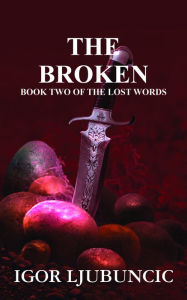 Title: The Broken (The Lost Words: Volume 2), Author: Igor Ljubuncic