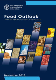 Title: Food Outlook: Biannual Report on Global Food Markets: November 2018, Author: Food and Agriculture Organization of the United Nations