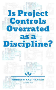 Title: Is Project Controls Overrated as a Discipline?, Author: Minnesh Kaliprasad