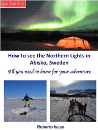 Title: How to See the Northern Lights at Abisko, Sweden, Author: Roberto Isaac