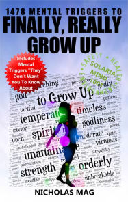 Title: 1478 Mental Triggers to Finally, Really Grow Up, Author: Nicholas Mag