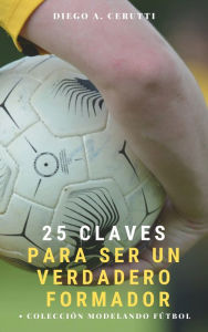 Title: 25 claves para ser un verdadero formador, Author: Diego Cerutti Stalder